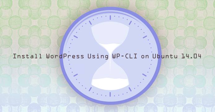Install WordPress Using WP-CLI on Ubuntu 14.04